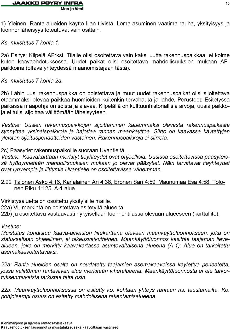 Uudet paikat olisi osoitettava mahdollisuuksien mukaan APpaikkoina (oltava yhteydessä maanomistajaan tästä). Ks. muistutus 7 kohta 2a.