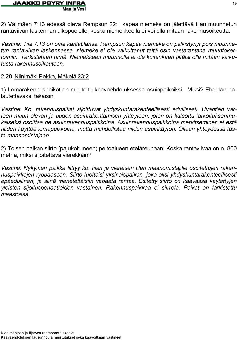 Tarkistetaan tämä. Niemekkeen muunnolla ei ole kuitenkaan pitäisi olla mitään vaikutusta rakennusoikeuteen. 2.