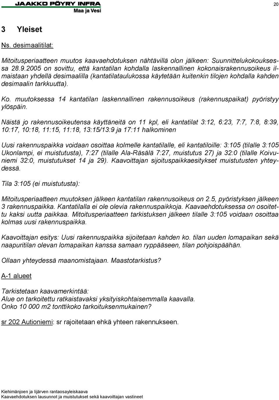 Ko. muutoksessa 14 kantatilan laskennallinen rakennusoikeus (rakennuspaikat) pyöristyy ylöspäin.
