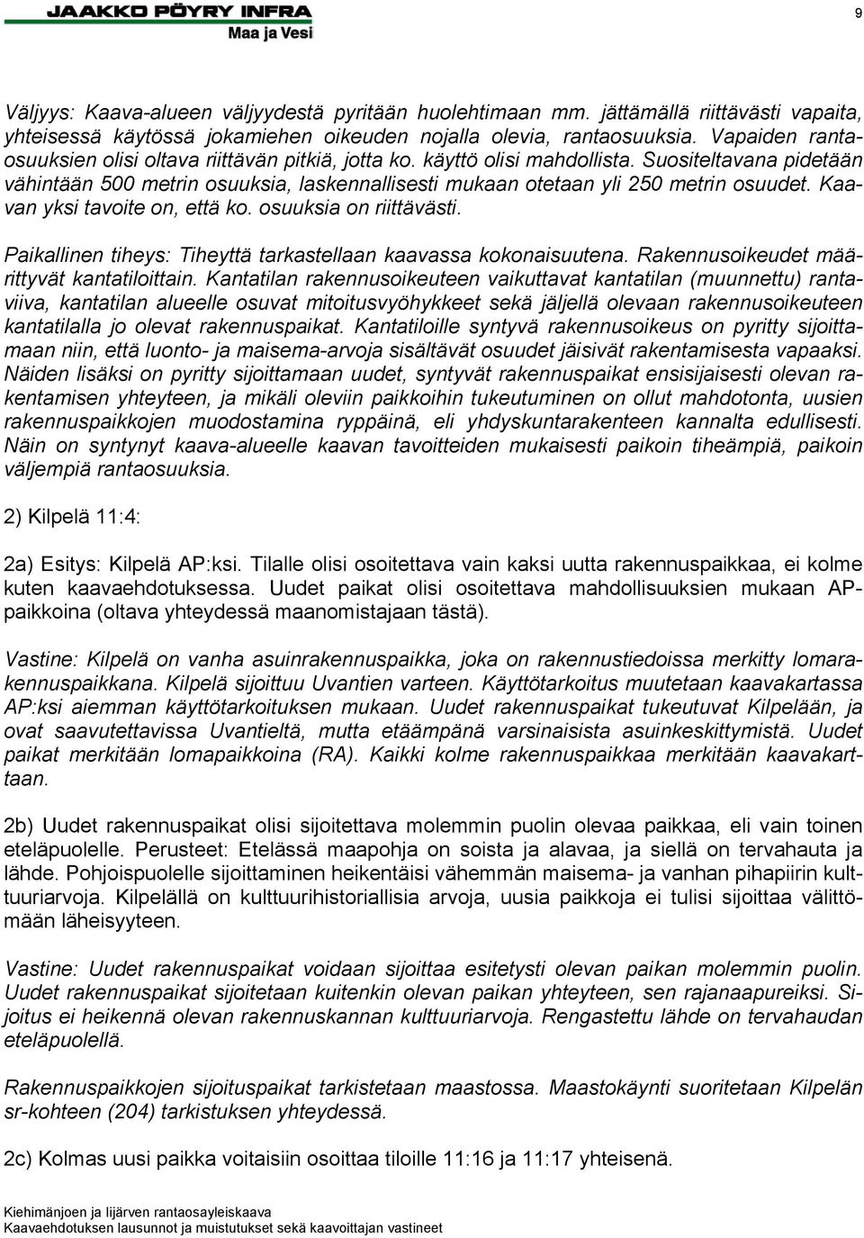 Suositeltavana pidetään vähintään 500 metrin osuuksia, laskennallisesti mukaan otetaan yli 250 metrin osuudet. Kaavan yksi tavoite on, että ko. osuuksia on riittävästi.