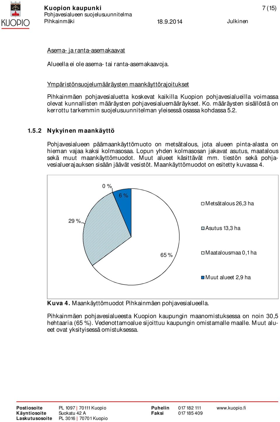 määräysten sisällöstä on kerrottu tarkemmin suojelusuunnitelman yleisessä osassa kohdassa 5.