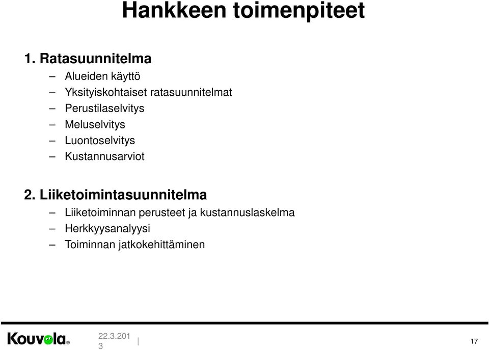 Perustilaselvitys Meluselvitys Luontoselvitys Kustannusarviot 2.