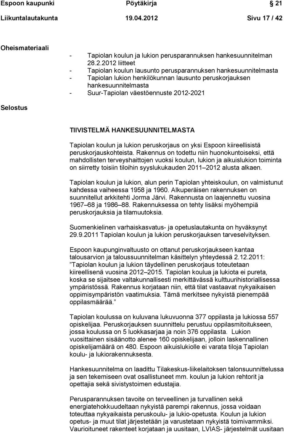 12 Sivu 17 / 42 Oheismateriaali - Tapiolan koulun ja lukion perusparannuksen hankesuunnitelman 28.2.2012 liitteet - Tapiolan koulun lausunto perusparannuksen hankesuunnitelmasta - Tapiolan lukion
