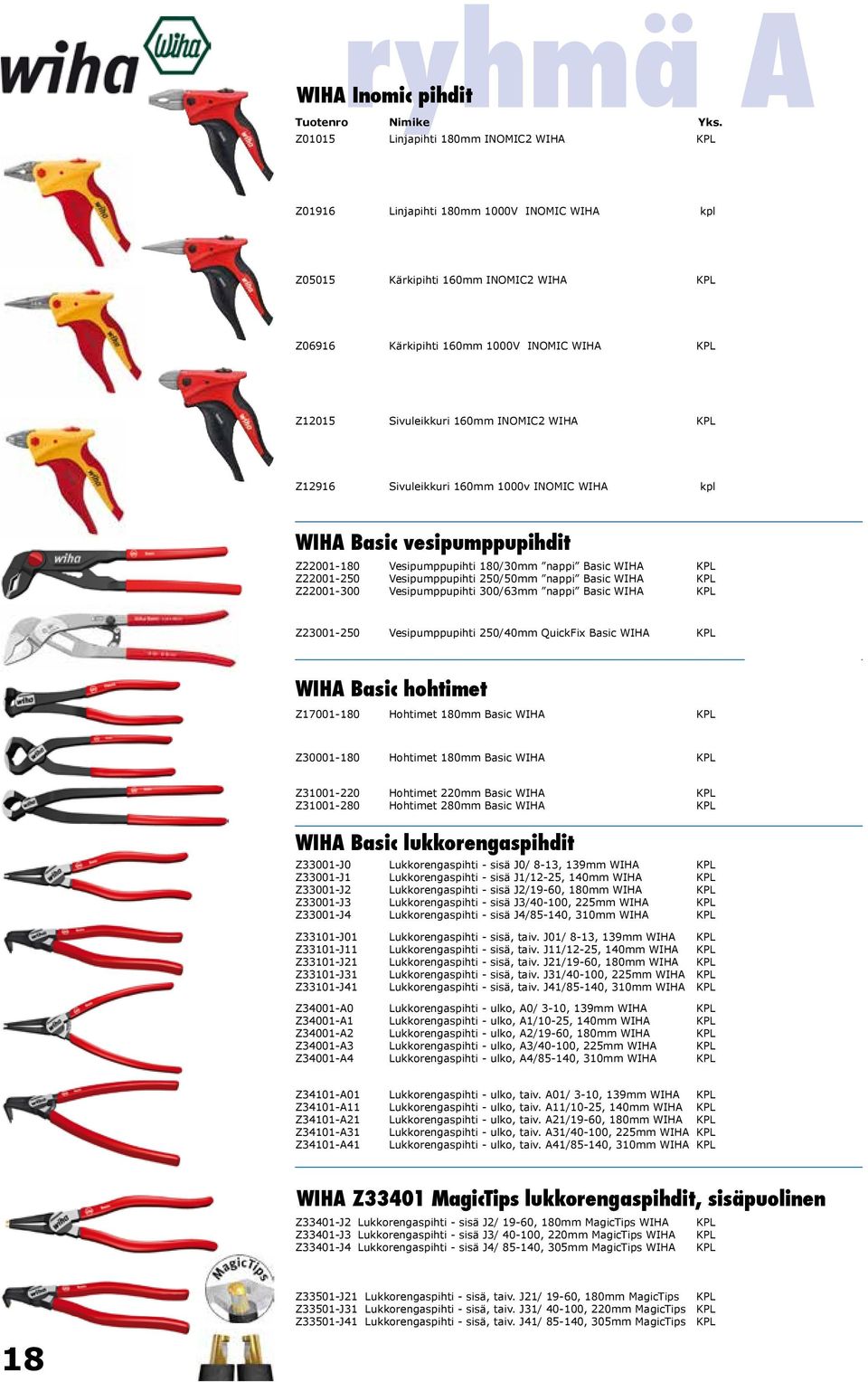 vesipumppupihdit Z22001-180 Vesipumppupihti 180/30mm nappi Basic WIHA KPL 24,99 30,99 Z22001-250 Vesipumppupihti 250/50mm nappi Basic WIHA KPL 26,42 32,76 Z22001-300 Vesipumppupihti 300/63mm nappi