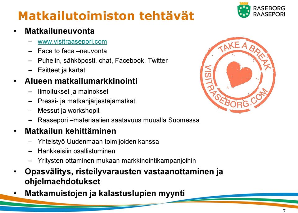 mainokset Pressi- ja matkanjärjestäjämatkat Messut ja workshopit Raasepori materiaalien saatavuus muualla Suomessa Matkailun kehittäminen