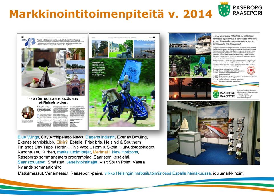 matkailutoimittajat, Merimaili, New Horizons, Raseborgs sommarteaters programblad, Saariston kesälehti, Saaristouutiset, Småstad,