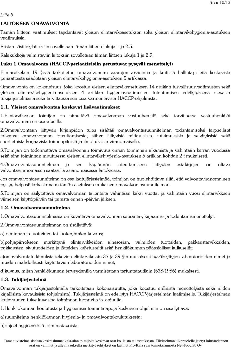 Luku 1 Omavalvonta (HACCP-periaatteisiin perustuvat pysyvät menettelyt) Elintarvikelain 19 :ssä tarkoitetun omavalvonnan vaarojen arviointia ja kriittisiä hallintapisteitä koskevista periaatteista