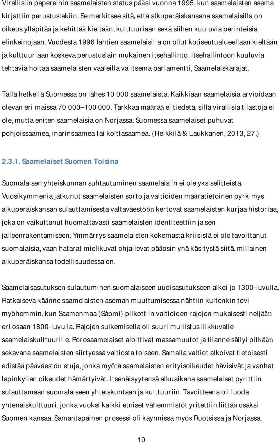 vuodesta1996lahtiensaamelaisillaonollutkotiseutualueellaankielta jakulttuuriaankoskevaperustuslainmukainenitsehallinto.