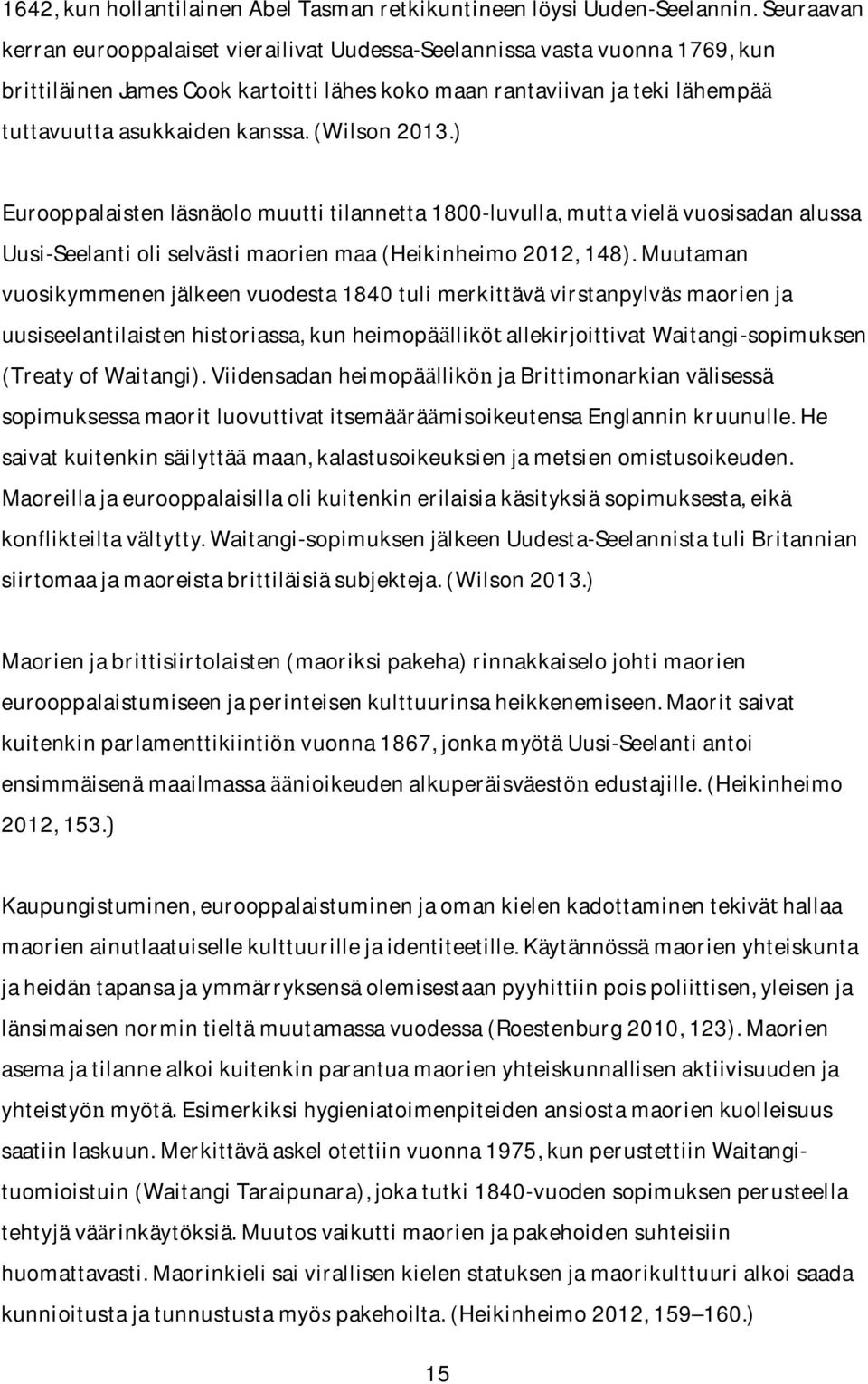 ) Eurooppalaistenlasnaolomuuttitilannetta1800-luvulla,muttavielavuosisadanalussa Uusi-Seelantioliselvastimaorienmaa(Heikinheimo2012,148).
