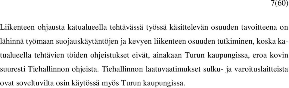 töiden ohjeistukset eivät, ainakaan Turun kaupungissa, eroa kovin suuresti Tiehallinnon ohjeista.