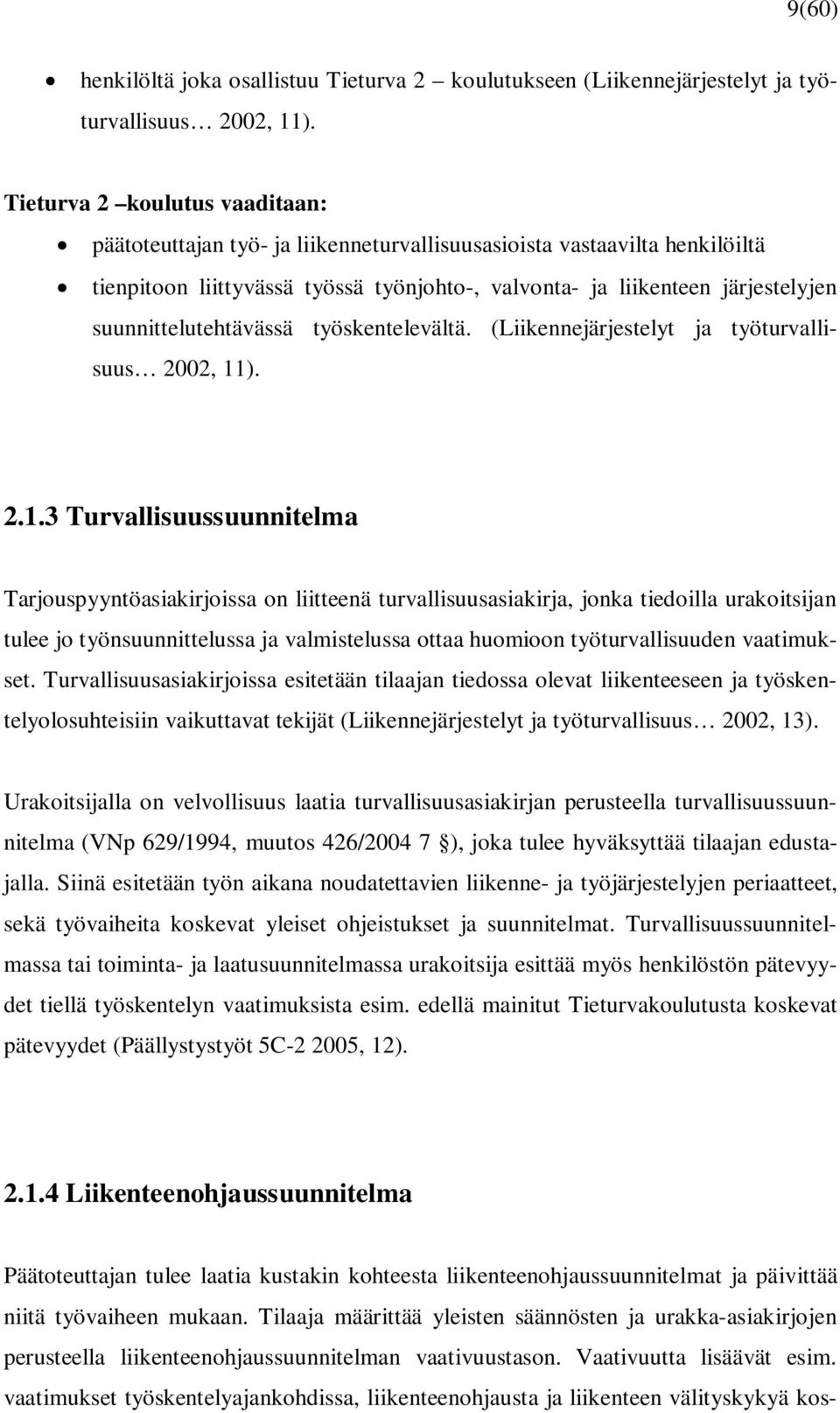 suunnittelutehtävässä työskentelevältä. (Liikennejärjestelyt ja työturvallisuus 2002, 11