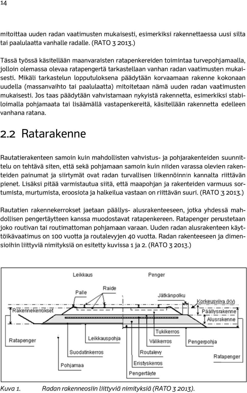 paalulaatta) mitoitetaan nämä uudenn radan vaatimusten mukaisesti. Jos taas päädytään vahvistamaan nykyistä rakennetta, esimerkiksi stabi- sesti.
