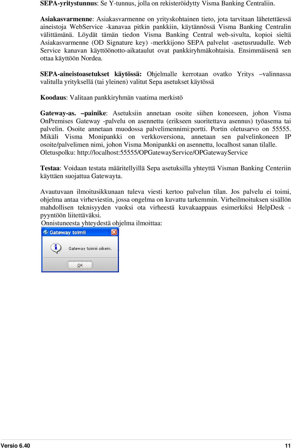 Löydät tämän tiedon Visma Banking Central web-sivulta, kopioi sieltä Asiakasvarmenne (OD Signature key) -merkkijono SEPA palvelut -asetusruudulle.