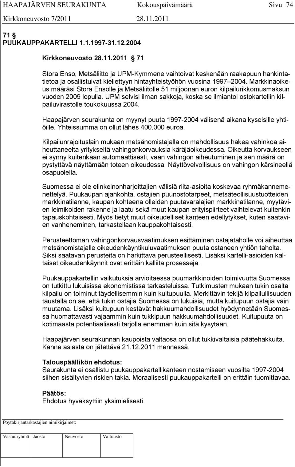 Markkinaoikeus määräsi Stora Ensolle ja Metsäliitolle 51 miljoonan euron kilpailurikkomusmaksun vuoden 2009 lopulla.