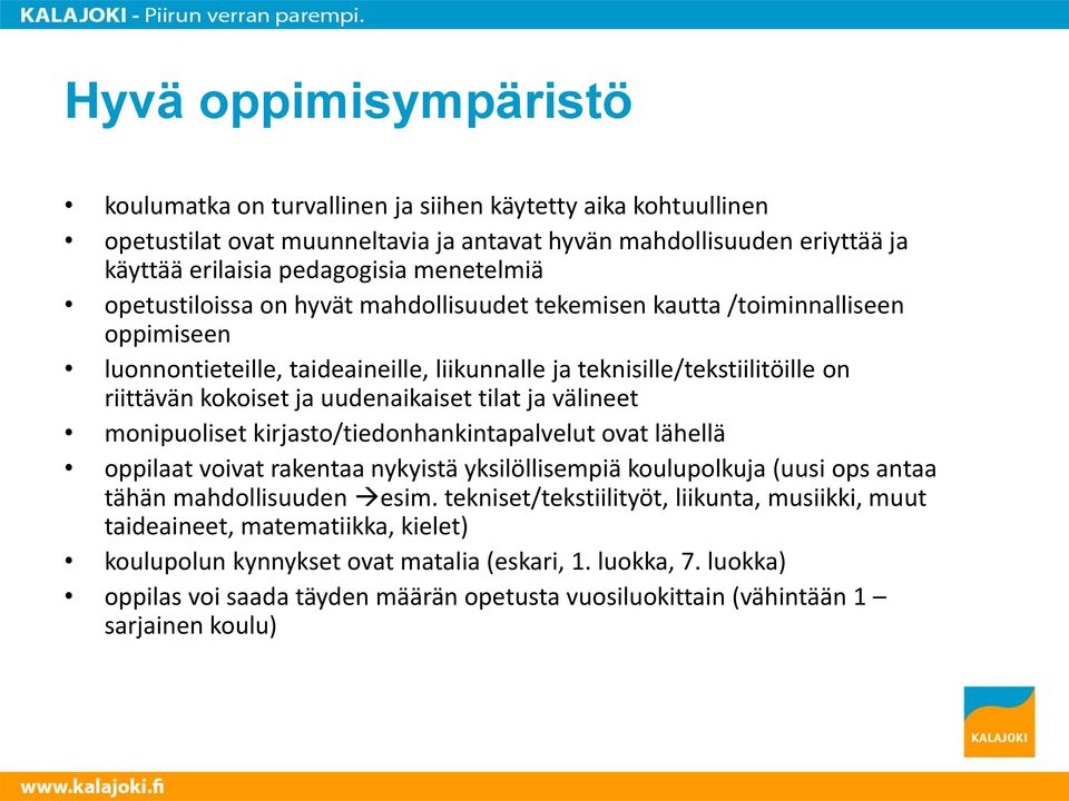 tilat ja välineet monipuoliset kirjasto/tiedonhankintapalvelut ovat lähellä oppilaat voivat rakentaa nykyistä yksilöllisempiä koulupolkuja (uusi ops antaa tähän mahdollisuuden esim.