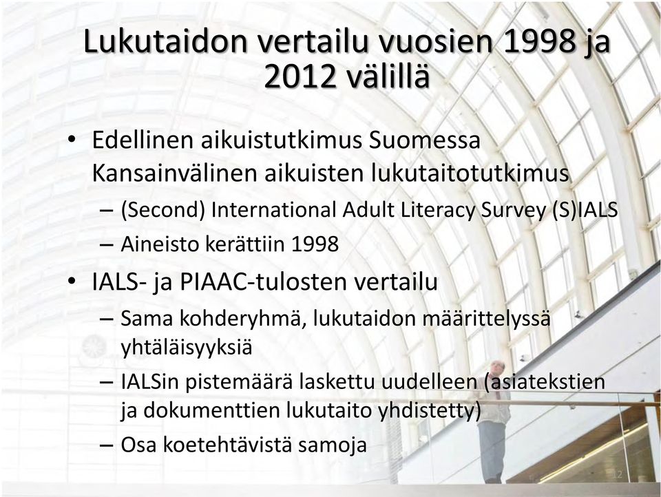 1998 IALS- ja PIAAC-tulosten vertailu Sama kohderyhmä, lukutaidon määrittelyssä yhtäläisyyksiä IALSin