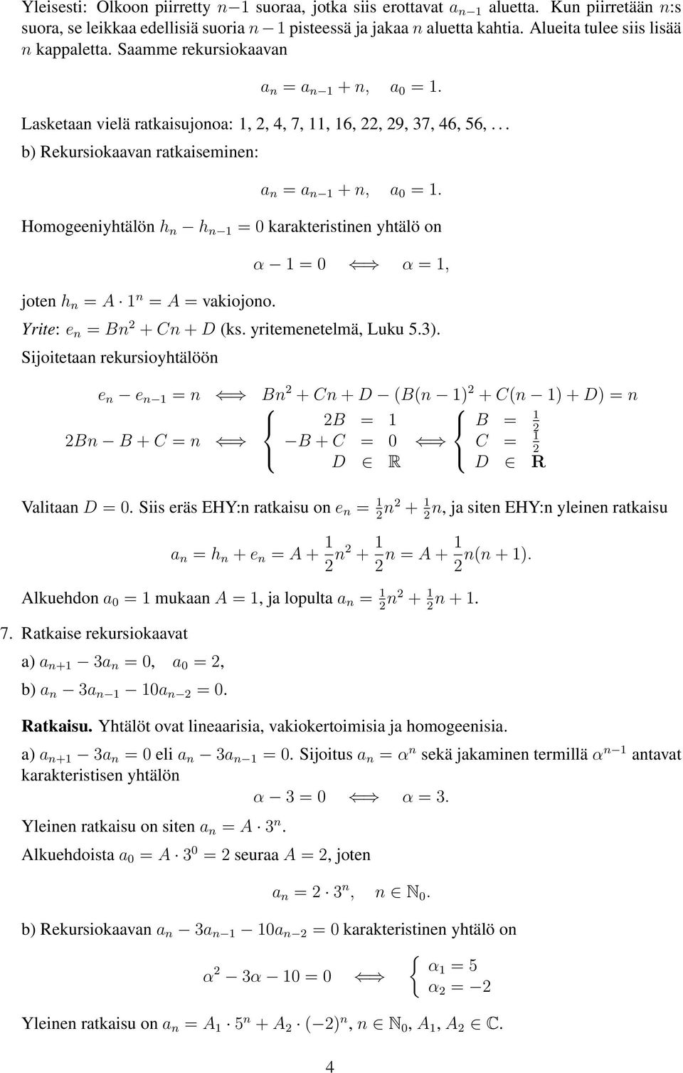 Homogeeniyhtälön h n h n = 0 karakteristinen yhtälö on joten h n = A n = A = vakiojono. α = 0 α =, Yrite: e n = Bn + Cn + D ks. yritemenetelmä, Luku 5.).