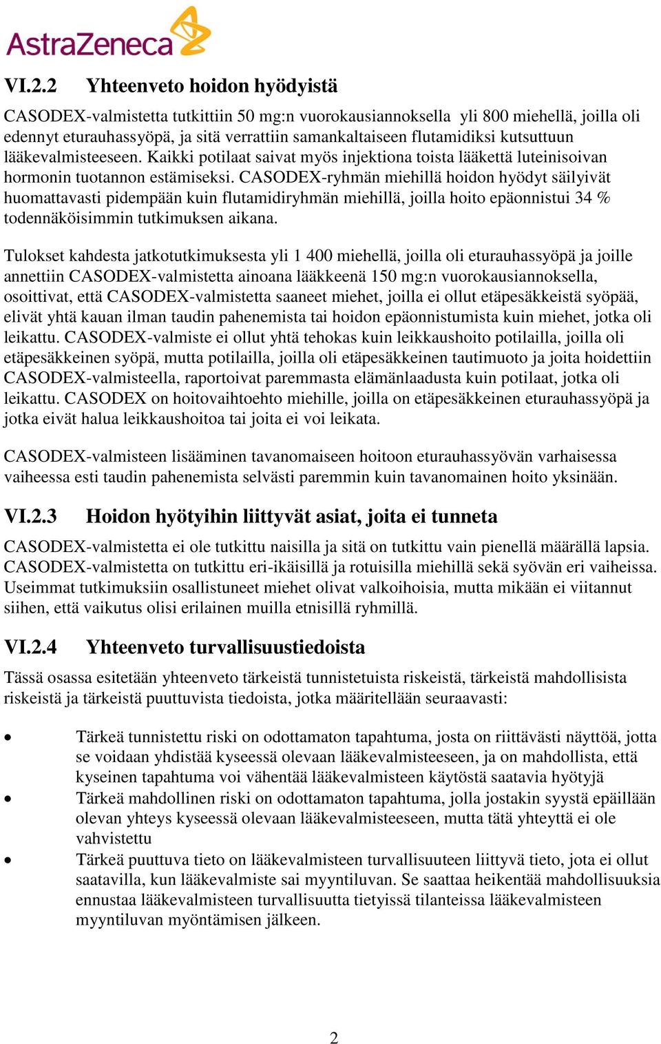 CASODEX-ryhmän miehillä hoidon hyödyt säilyivät huomattavasti pidempään kuin flutamidiryhmän miehillä, joilla hoito epäonnistui 34 % todennäköisimmin tutkimuksen aikana.