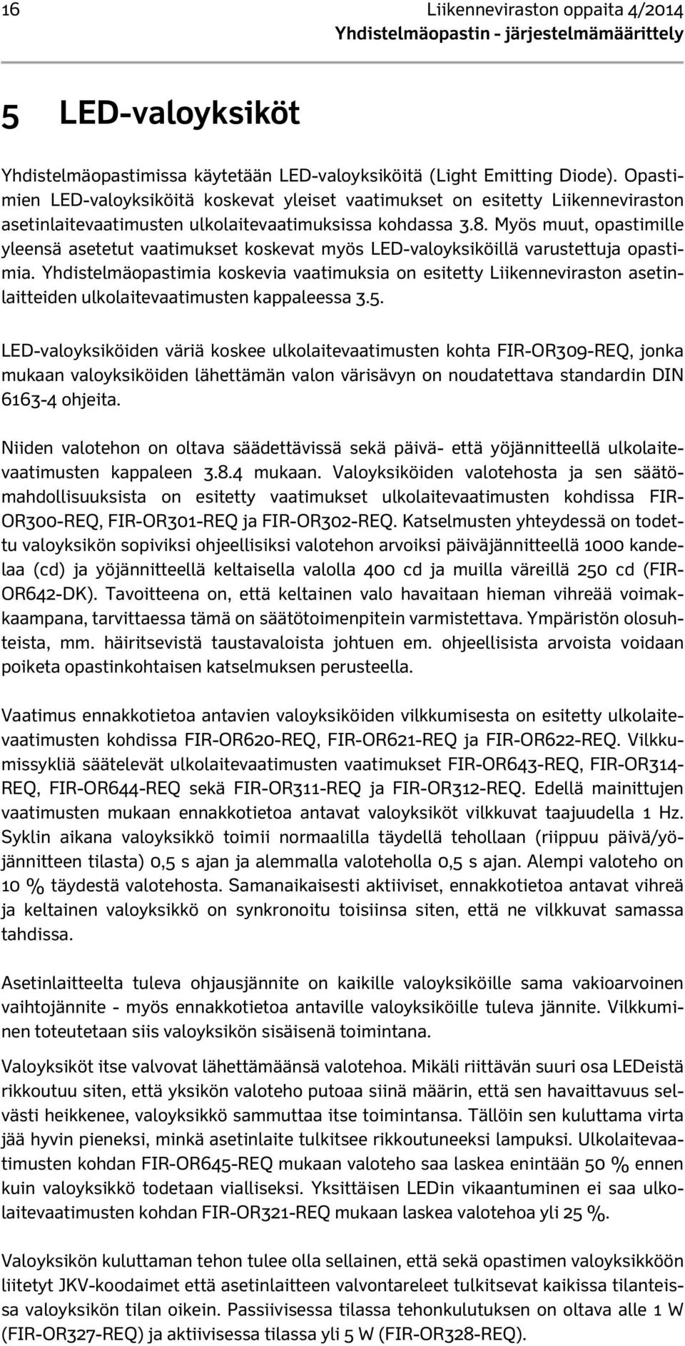 Myös muut, opastimille yleensä asetetut vaatimukset koskevat myös LED-valoyksiköillä varustettuja opastimia.