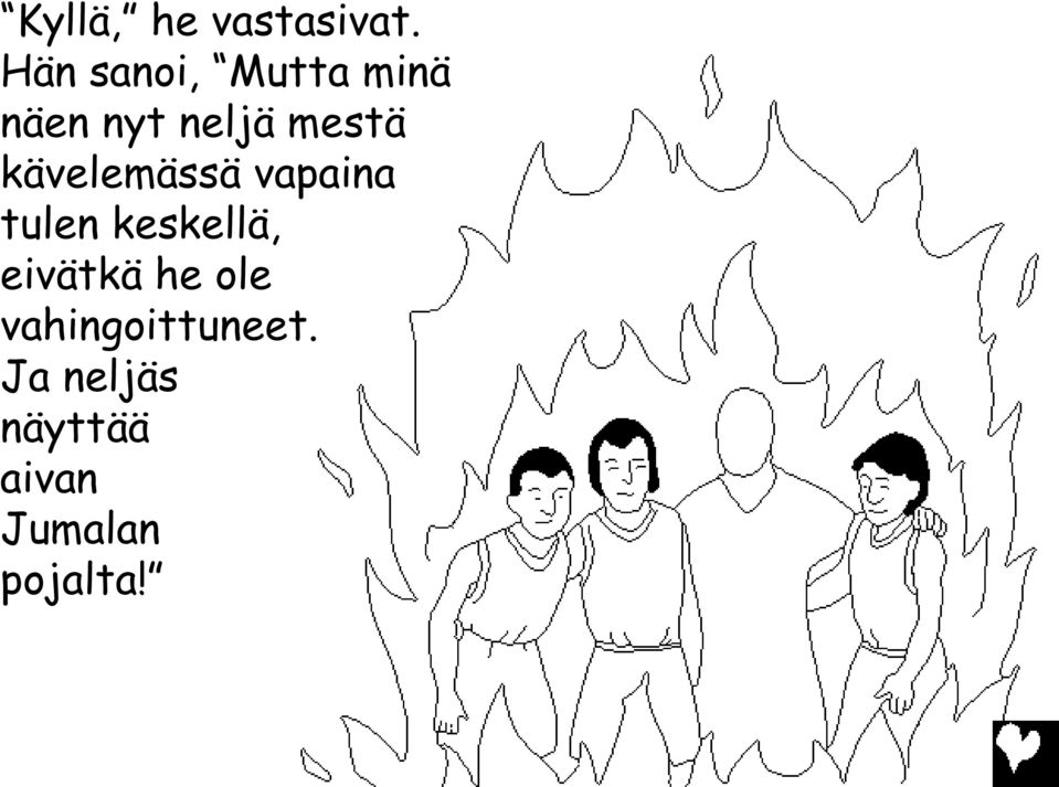 kävelemässä vapaina tulen keskellä, eivätkä