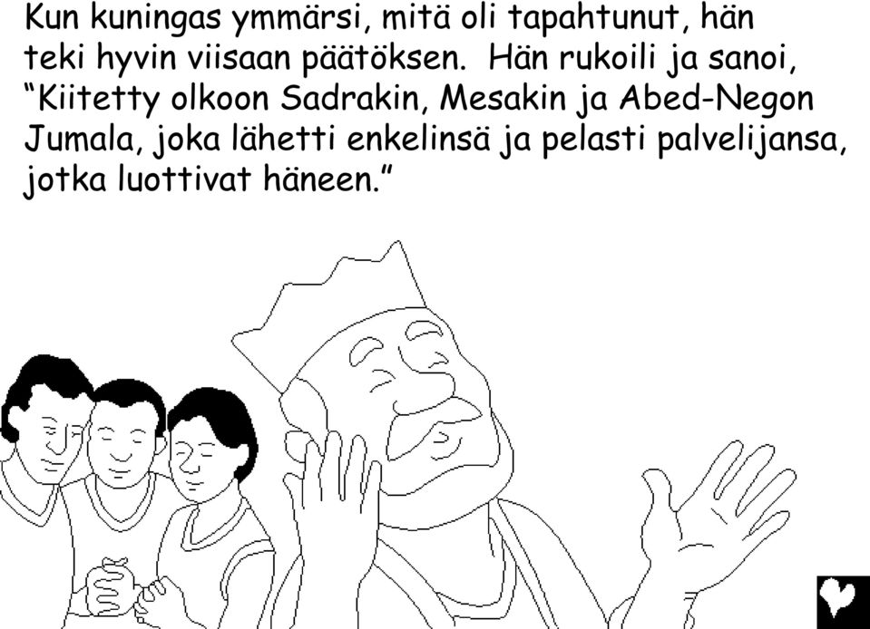 Hän rukoili ja sanoi, Kiitetty olkoon Sadrakin, Mesakin