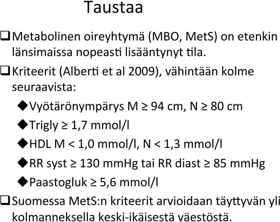 Trigly 1,7 mmol/l u HDL M < 1,0 mmol/l, N < 1,3 mmol/l u RR syst 130 mmhg tai RR diast 85 mmhg u