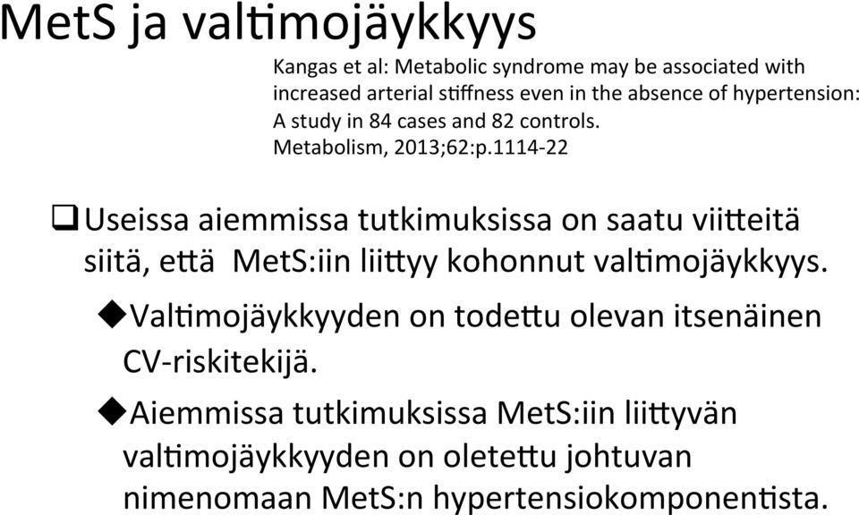 1114-22 q Useissa aiemmissa tutkimuksissa on saatu vii]eitä siitä, e]ä MetS:iin lii]yy kohonnut valmmojäykkyys.