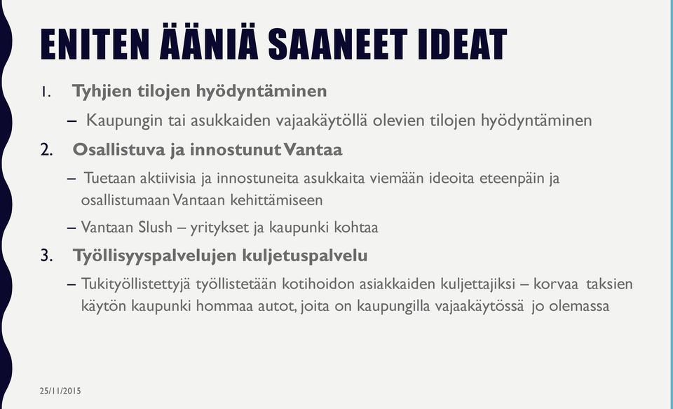 Osallistuva ja innostunut Vantaa Tuetaan aktiivisia ja innostuneita asukkaita viemään ideoita eteenpäin ja osallistumaan Vantaan