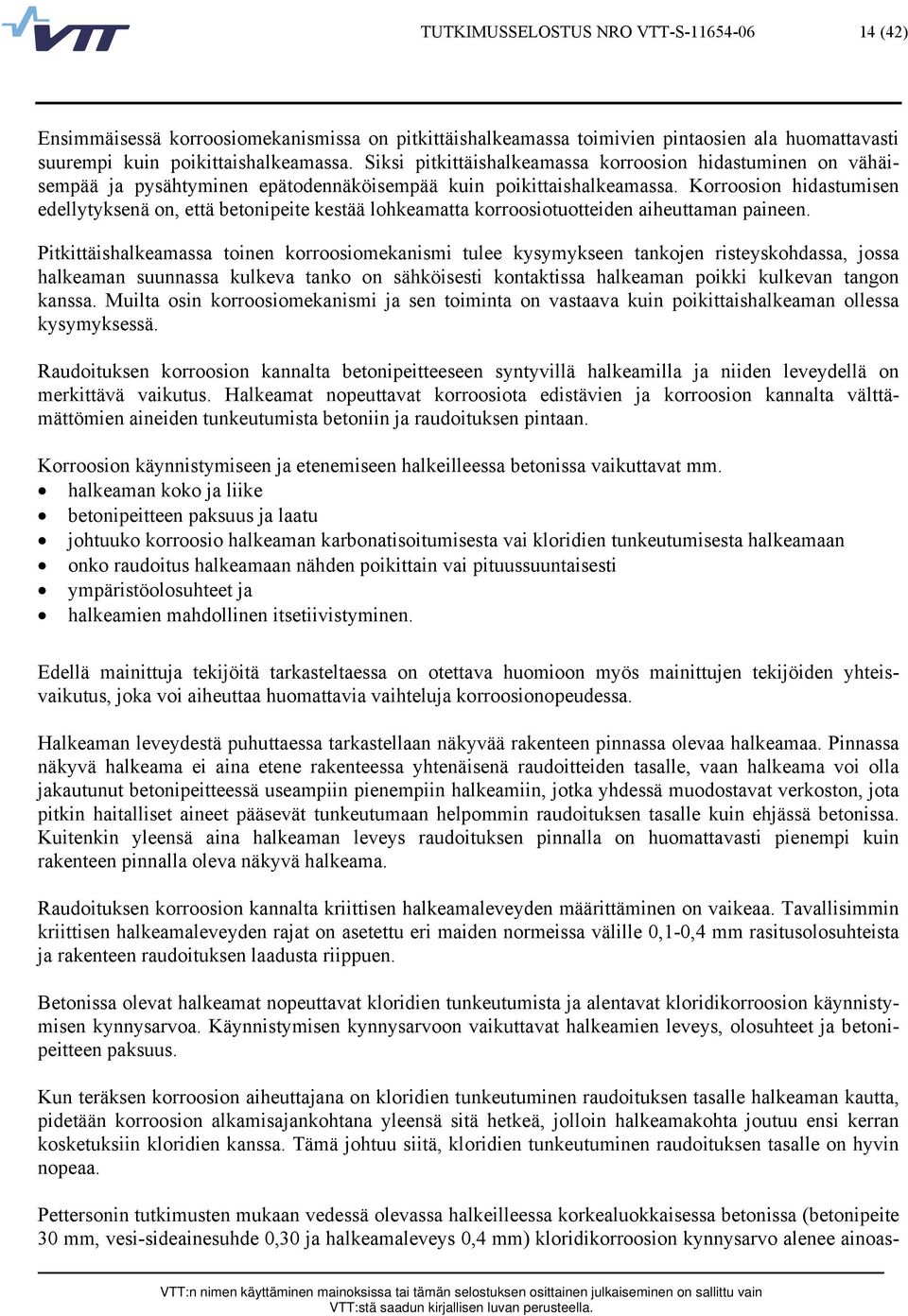 Korroosion hidastumisen edellytyksenä on, että betonipeite kestää lohkeamatta korroosiotuotteiden aiheuttaman paineen.