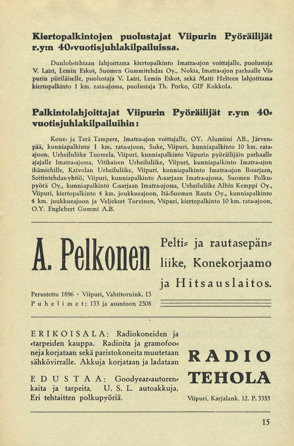 Porko, GIF Kokkola. Palkintolahjoittajat Viipurin Pyöräilijät r.y:n 40* vuotisjuhlakilpailuihin: Kone. ja Terä Tampere, Imatra.ajon voittajalle, OY. Alumiini AB., Järven» pää, kunniapalkinto 1 km.