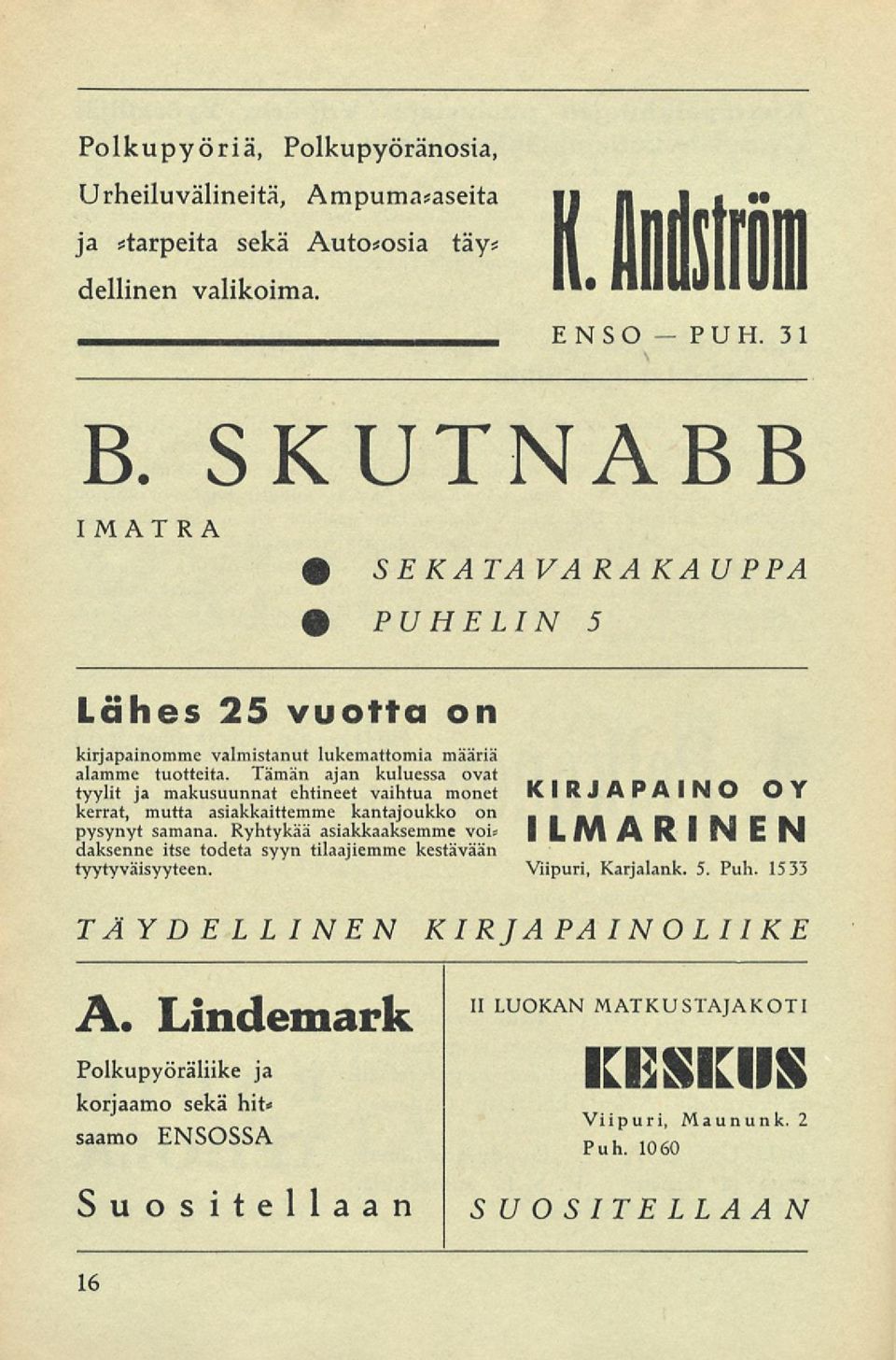 Tämän ajan kuluessa ovat tyylit ja makusuunnat ehtineet vaihtua monet kerrat, mutta asiakkaittemme kantajoukko on pysynyt samana.