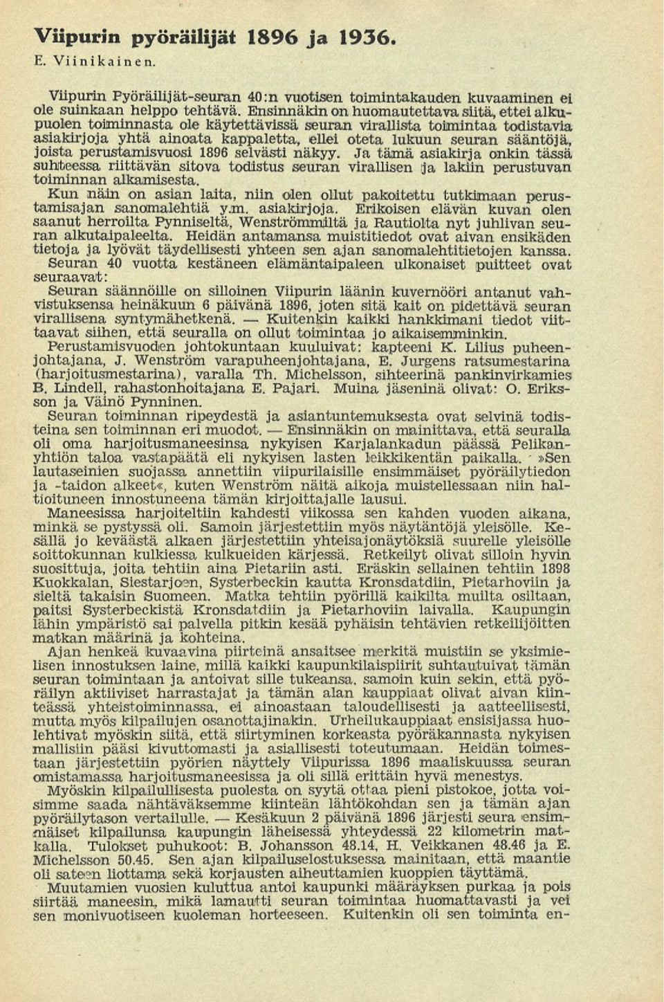 joista perustamisvuosi 1896 selvästi näkyy. Ja tämä asiakirja onkin tässä suhteessa riittävän sitova todistus seuran virallisen ja lakiin perustuvan toiminnan alkamisesta.