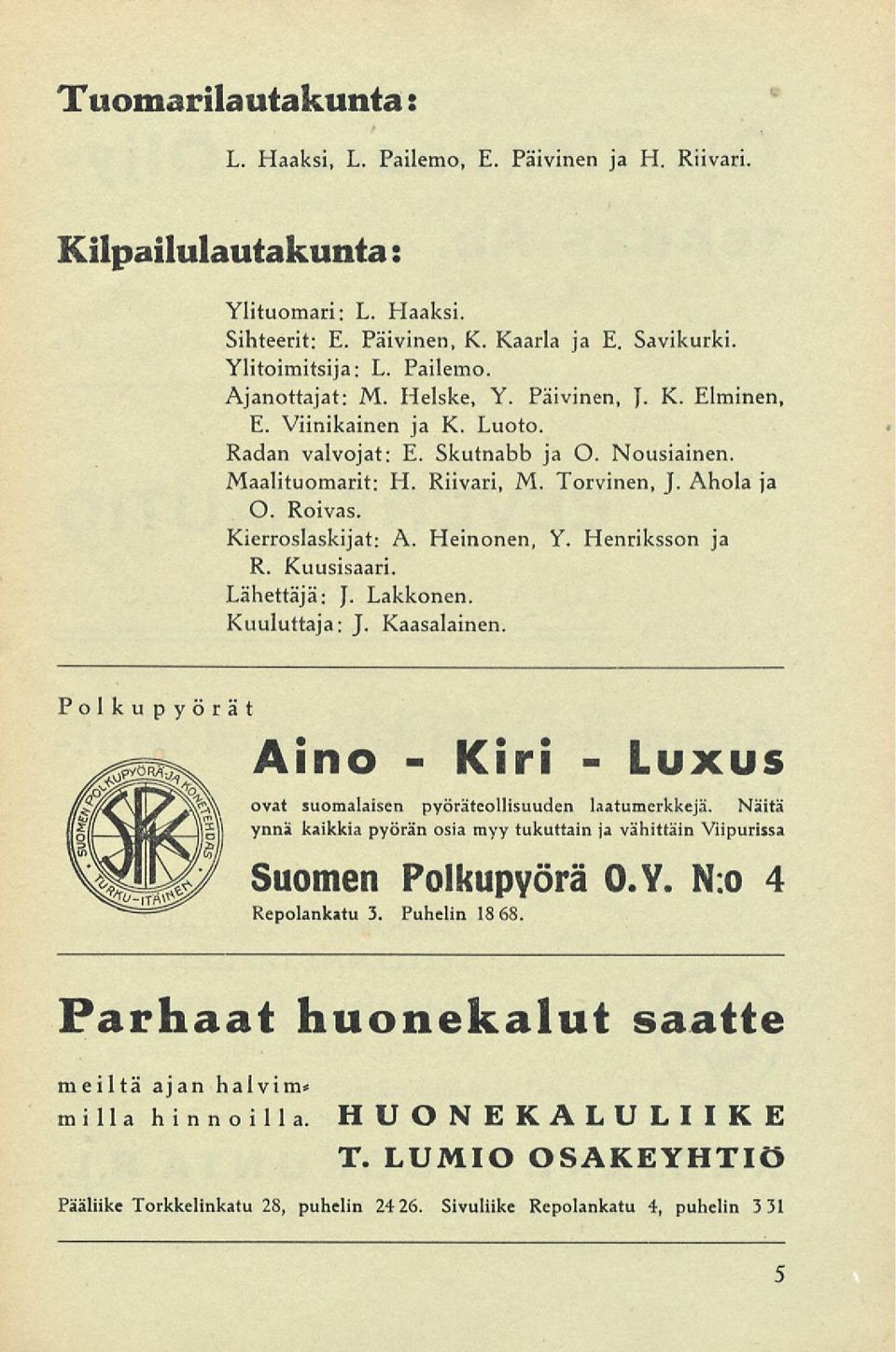 Heinonen, Y. Henriksson ja R. Kuusisaari. Lähettäjä: J. Lakkonen. Kuuluttaja: J. Kaasalainen. Polkupyörät Aino - Kiri - Luxus ovat suomalaisen pyöräteollisuuden laatumerkkejä.