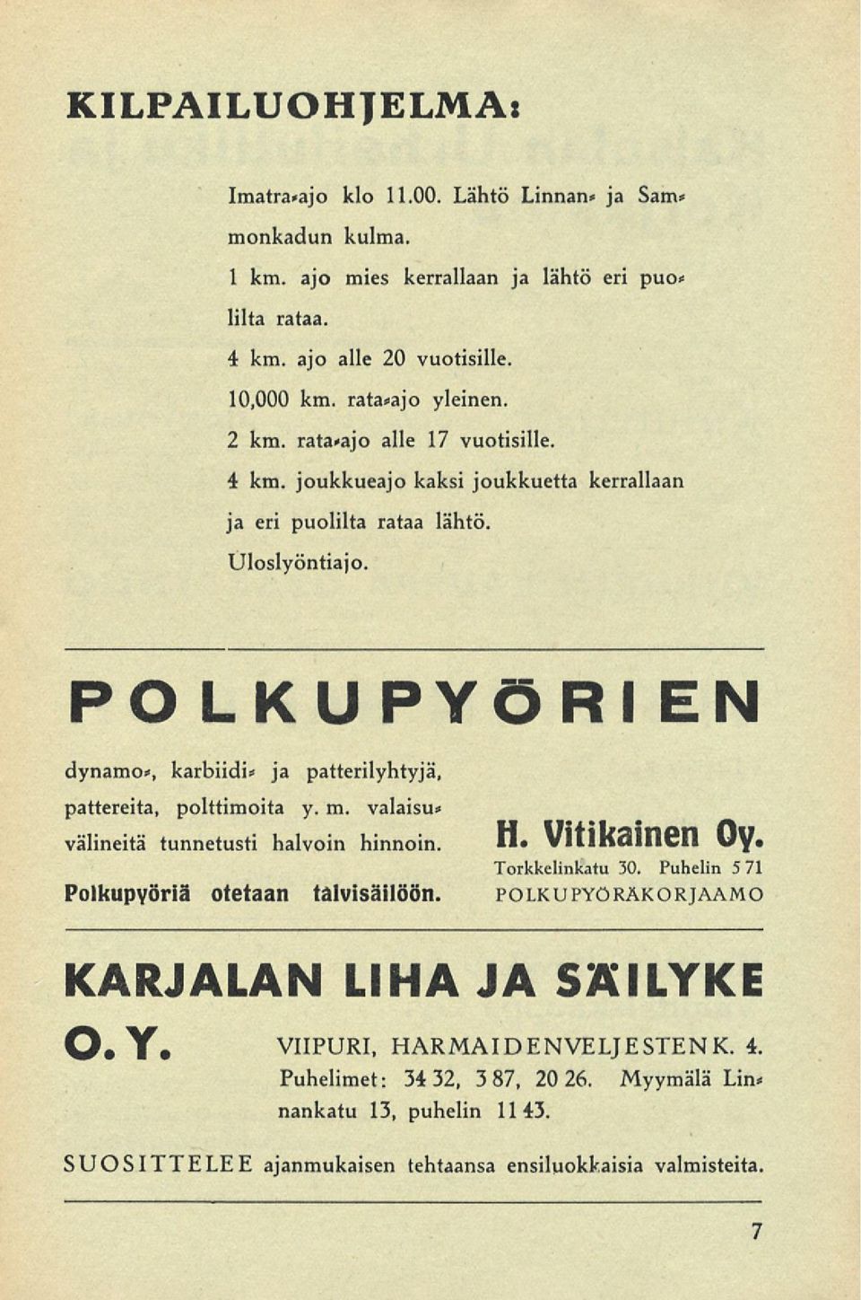 PO LKUPYÖRI EN dynamo*, karbiidi* ja patterilyhtyjä, pattereita, polttimoita y. m. valaisu* välineitä tunnetusti halvoin hinnoin. * VlllKalllCll Uy. Torkkelinkatu 30.