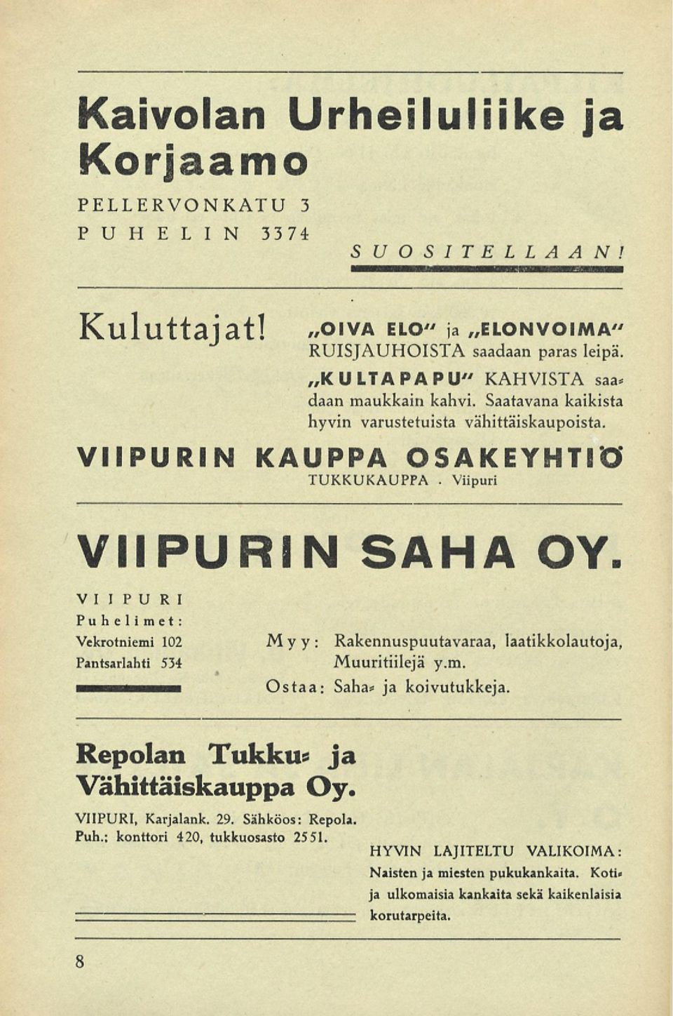 TUKKUKAUPPA. OSAKEYHTIÖ Viipuri VIIPURIN SAHA OY. Myy: Rakennuspuutavaraa, laatikkolautoja, Muuritiilejä y.m. Ostaa: Saha* ja koivutukkeja.