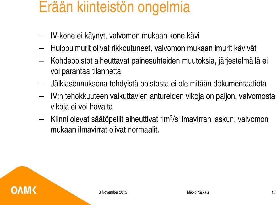 poistosta ei ole mitään dokumentaatiota IV:n tehokkuuteen vaikuttavien antureiden vikoja on paljon, valvomosta vikoja ei voi havaita