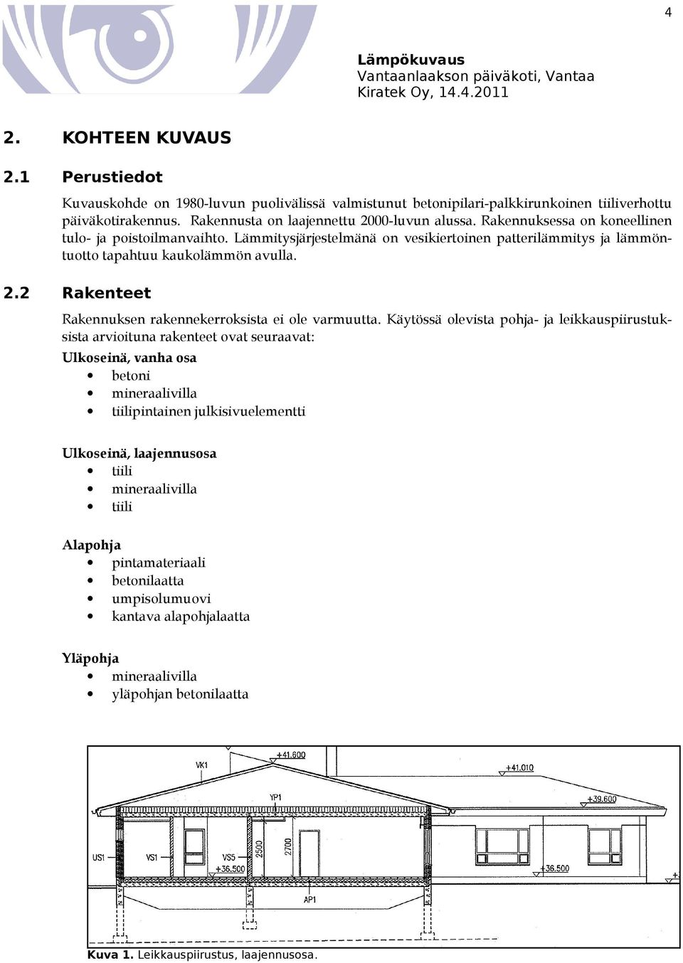 2.2 Rakenteet Rakennuksen rakennekerroksista ei ole varmuutta.