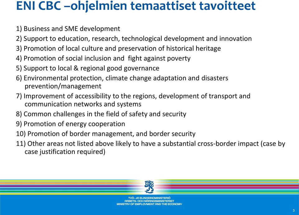 prevention/management 7) Improvement of accessibility to the regions, development of transport and communication networks and systems 8) Common challenges in the field of safety and security 9)