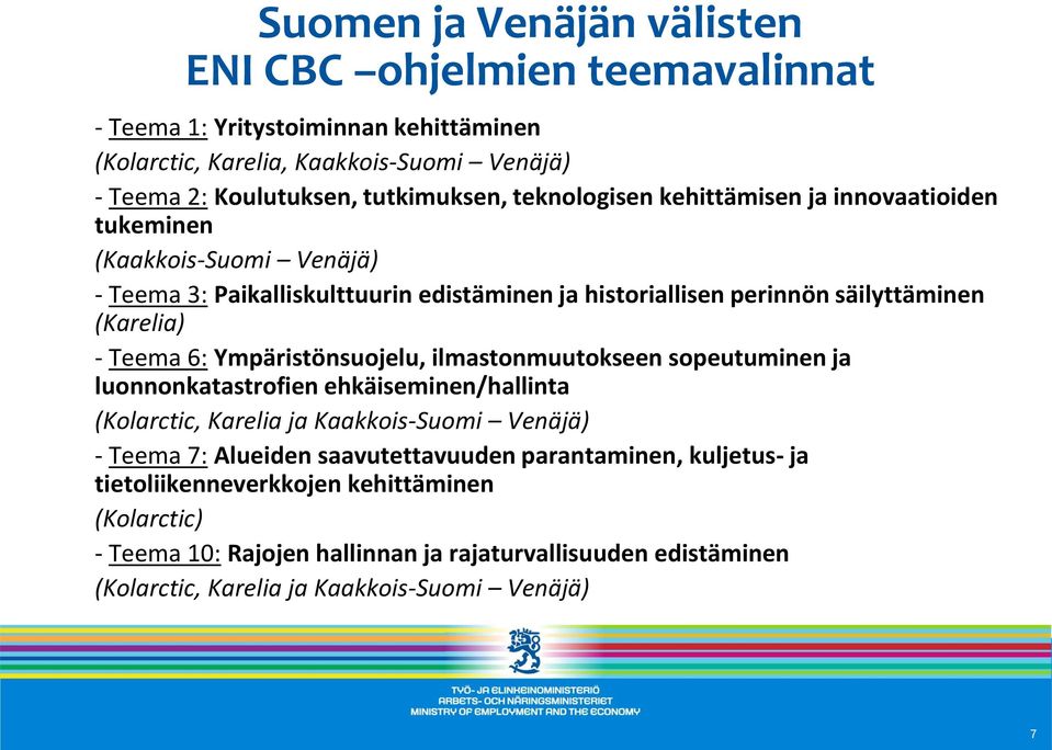 6: Ympäristönsuojelu, ilmastonmuutokseen sopeutuminen ja luonnonkatastrofien ehkäiseminen/hallinta (Kolarctic, Karelia ja Kaakkois-Suomi Venäjä) - Teema 7: Alueiden saavutettavuuden