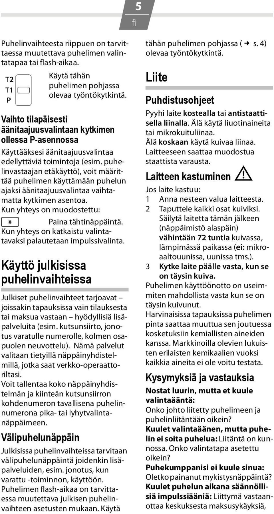 puhelinvastaajan etäkäyttö), voit määrittää puhelimen käyttämään puhelun ajaksi äänitaajuusvalintaa vaihtamatta kytkimen asentoa. Kun yhteys on muodostettu: * Paina tähtinäppäintä.