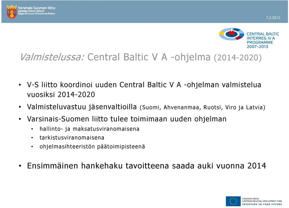 ja Latvia) Varsinais-Suomen liitto tulee toimimaan uuden ohjelman hallinto- ja maksatusviranomaisena