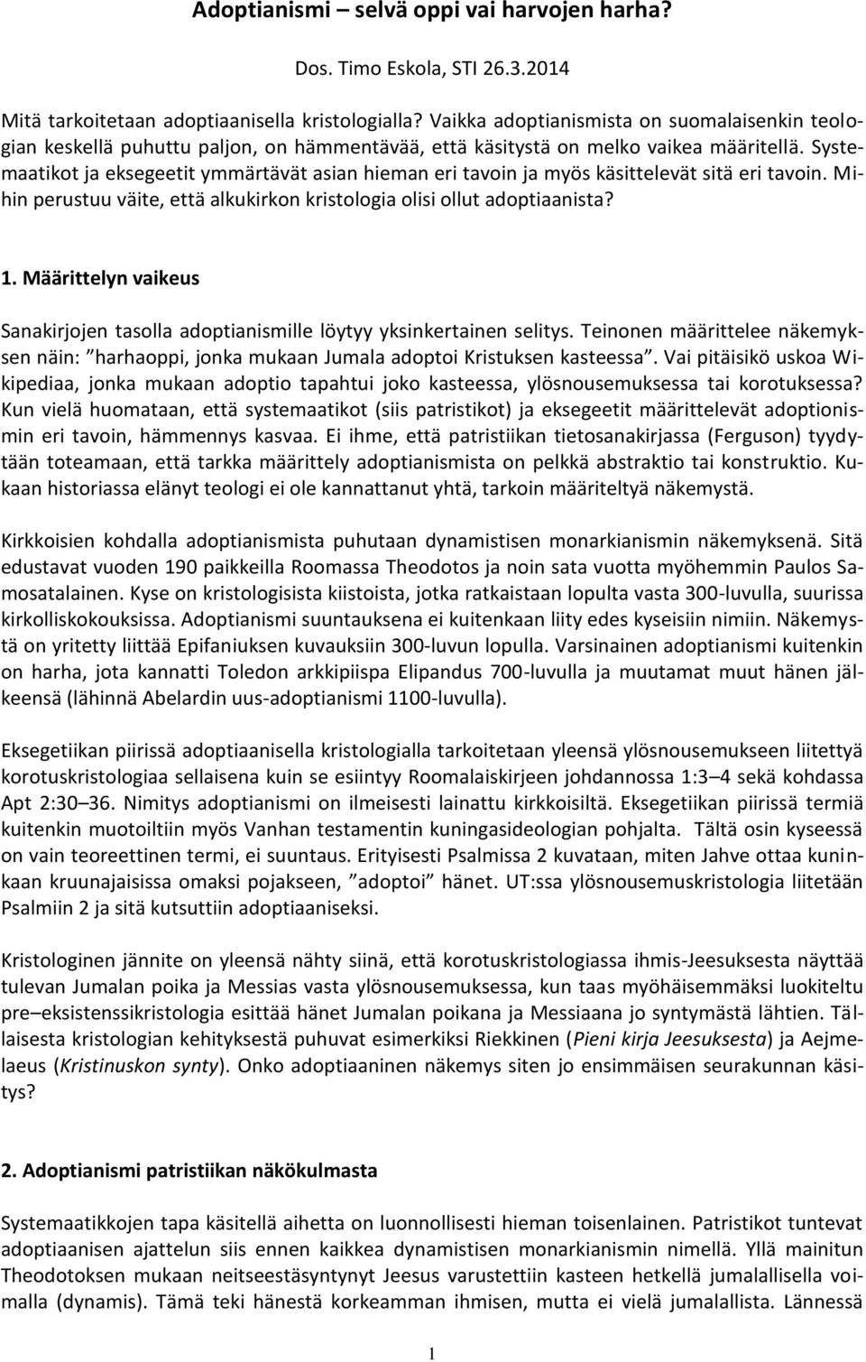 Systemaatikot ja eksegeetit ymmärtävät asian hieman eri tavoin ja myös käsittelevät sitä eri tavoin. Mihin perustuu väite, että alkukirkon kristologia olisi ollut adoptiaanista? 1.