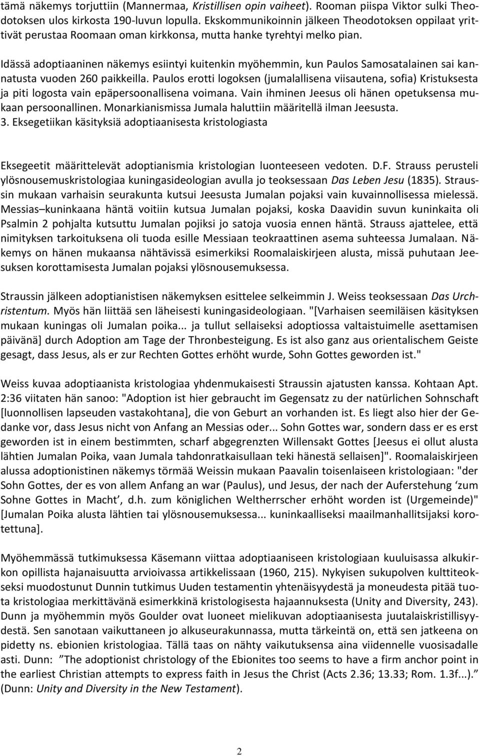 Idässä adoptiaaninen näkemys esiintyi kuitenkin myöhemmin, kun Paulos Samosatalainen sai kannatusta vuoden 260 paikkeilla.