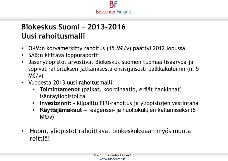 5 M /v) Vuodesta 2013 uusi rahoitusmalli: Toimintamenot (palkat, koordinaatio, eräät hankinnat) isäntäyliopistoilta Investoinnit kilpailtu