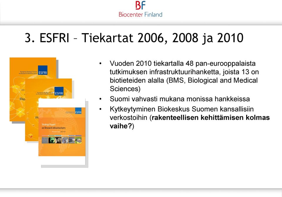 Biological and Medical Sciences) Suomi vahvasti mukana monissa hankkeissa