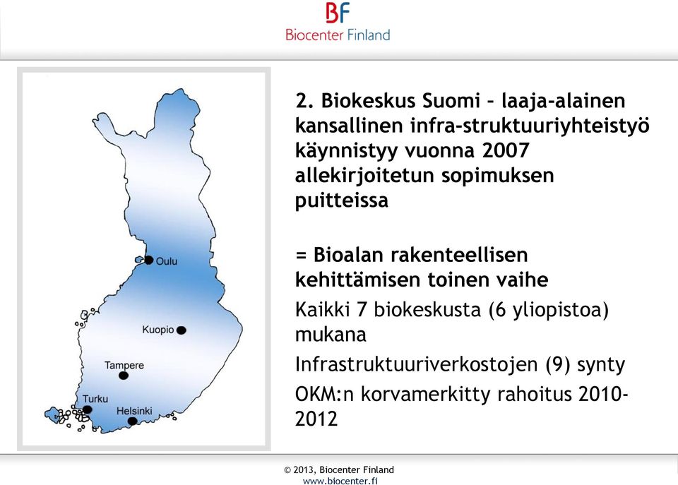 käynnistyy vuonna 2007 allekirjoitetun sopimuksen puitteissa = Bioalan