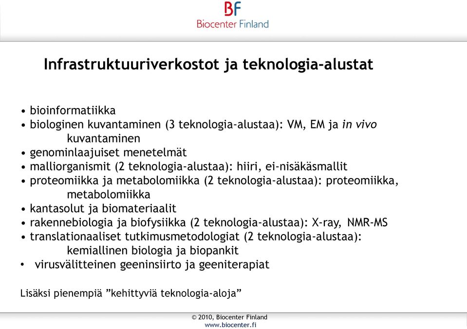 proteomiikka, metabolomiikka kantasolut ja biomateriaalit rakennebiologia ja biofysiikka (2 teknologia-alustaa): X-ray, NMR-MS translationaaliset