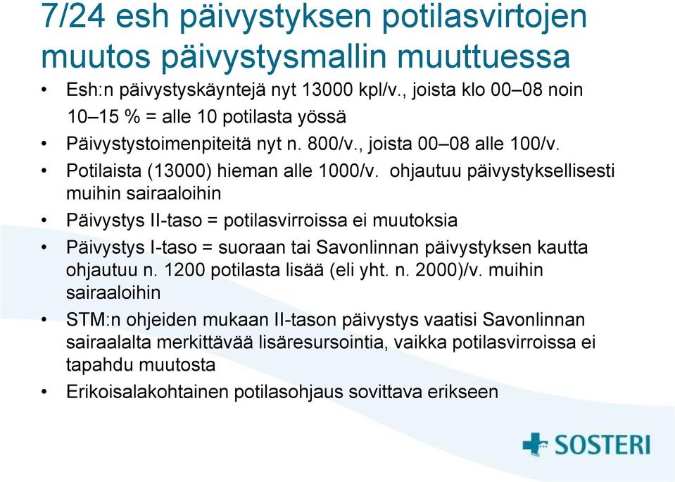 ohjautuu päivystyksellisesti muihin sairaaloihin Päivystys II-taso = potilasvirroissa ei muutoksia Päivystys I-taso = suoraan tai Savonlinnan päivystyksen kautta ohjautuu n.