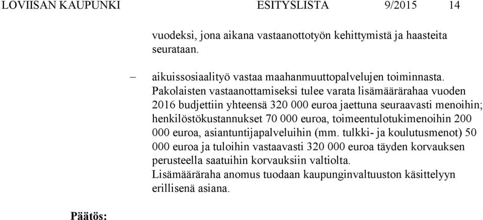 Pakolaisten vastaanottamiseksi tulee varata lisämäärärahaa vuoden 2016 budjettiin yhteensä 320 000 euroa jaettuna seuraavasti menoihin; henkilöstökustannukset