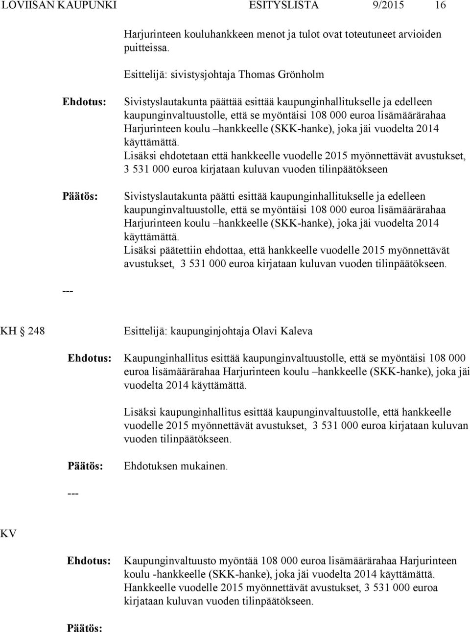 koulu hankkeelle (SKK-hanke), joka jäi vuodelta 2014 käyttämättä.